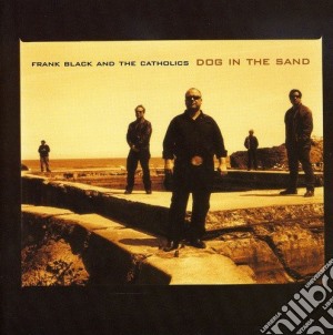Frank Black & The Catholics - Dog In The Sand cd musicale di Frank Black & The Catholics