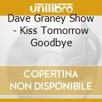 Dave Graney Show - Kiss Tomorrow Goodbye cd