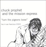 Chuck Prophet & The Mission Express - Turn The Pigeons Loose