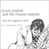 Chuck Prophet & The Mission Express - Turn The Pigeons Loose cd