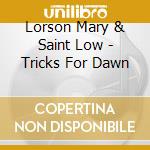 Lorson Mary & Saint Low - Tricks For Dawn cd