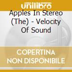 Apples In Stereo (The) - Velocity Of Sound cd musicale di APPLES IN STEREO