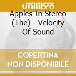 Apples In Stereo (The) - Velocity Of Sound cd
