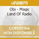 Obi - Magic Land Of Radio cd musicale di Obi