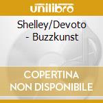 Shelley/Devoto - Buzzkunst cd musicale di Shelly Devoto