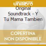 Original Soundtrack - Y Tu Mama Tambien cd