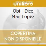 Obi - Dice Man Lopez