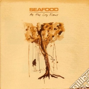 Seafood - As The Cry Flows cd musicale di SEAFOOD