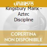 Kingsbury Manx - Aztec Discipline cd