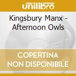 Kingsbury Manx - Afternoon Owls cd musicale di The Kingsbury manx