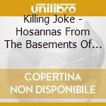 Killing Joke - Hosannas From The Basements Of Hell cd musicale di Killing Joke