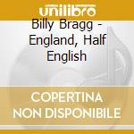 Billy Bragg - England, Half English cd