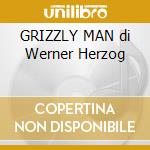 GRIZZLY MAN di Werner Herzog cd musicale di Richards Thompson