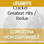 Cracker - Greatest Hits / Redux cd musicale di CRACKER