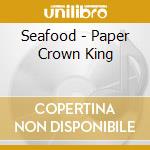 Seafood - Paper Crown King cd