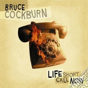 Bruce Cockburn - Life Short Call Now cd musicale di BRUCE COCKBURN