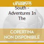 South - Adventures In The cd