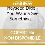 Hayseed Dixie - You Wanna See Something Really Scary cd musicale di Dixie Hayssed