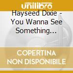 Hayseed Dixie - You Wanna See Something Really Scary cd