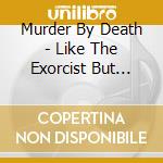 Murder By Death - Like The Exorcist But More Breakdancing cd