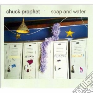Chuck Prophet - Soap&water cd musicale di CHUCK PROPHET