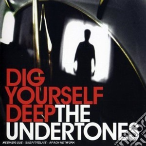 Undertones (The) - Dig Yourself Deep cd musicale di UNDERTONES