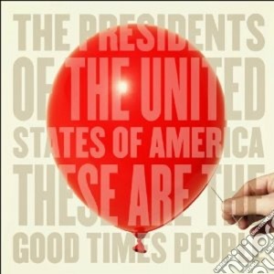 Presidents Of The United States Of America (The) - These Are The Good Times People cd musicale di THE PRESIDENTS OF THE USA
