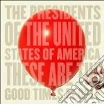 Presidents Of The United States Of America (The) - These Are The Good Times People cd