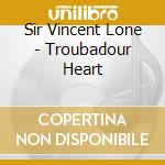 Sir Vincent Lone - Troubadour Heart cd