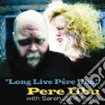 Pere Ubu With Sarah Jane Morris - Long Live Pere Ubu cd