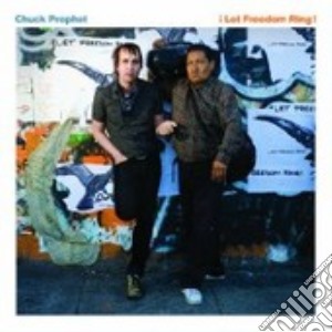 Chuck Prophet - Let Freedom Ring! cd musicale di CHUCK PROPHET