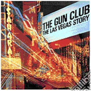 Gun Club (The) - The Las Vegas Story cd musicale di Club Gun