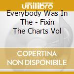 Everybody Was In The - Fixin The Charts Vol cd
