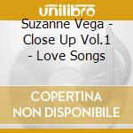 Suzanne Vega - Close Up Vol.1 - Love Songs cd musicale di Suzanne Vega