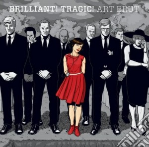 Art Brut - Brillant! Tragic! cd musicale di Brut Art