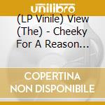 (LP Vinile) View (The) - Cheeky For A Reason (Coloured Vinyl) vinile