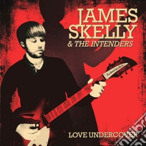 James Skelly & The Intenders - Love Undercover cd musicale di James&the int Skelly