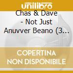 Chas & Dave - Not Just Anuvver Beano (3 Cd) cd musicale di Chas & Dave