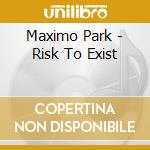 Maximo Park - Risk To Exist cd musicale di Maximo Park
