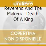 Reverend And The Makers - Death Of A King cd musicale di Reverend And The Makers