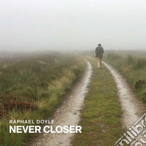 Raphael Doyle - Never Closer cd musicale di Raphael Doyle