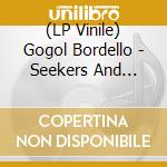 (LP Vinile) Gogol Bordello - Seekers And Finders lp vinile di Gogol Bordello