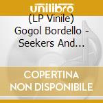 (LP Vinile) Gogol Bordello - Seekers And Finders