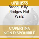 Bragg, Billy - Bridges Not Walls cd