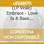(LP Vinile) Embrace - Love Is A Basic Need lp vinile di Embrace