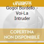 Gogol Bordello - Voi-La Intruder cd musicale di Gogol Bordello