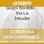 Gogol Bordello - Voi-La Intruder