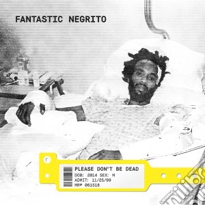 (LP Vinile) Fantastic Negrito - Please Don'T Be Dead lp vinile di Fantastic Negrito