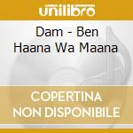 Dam - Ben Haana Wa Maana cd musicale