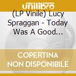 (LP Vinile) Lucy Spraggan - Today Was A Good Day vinile